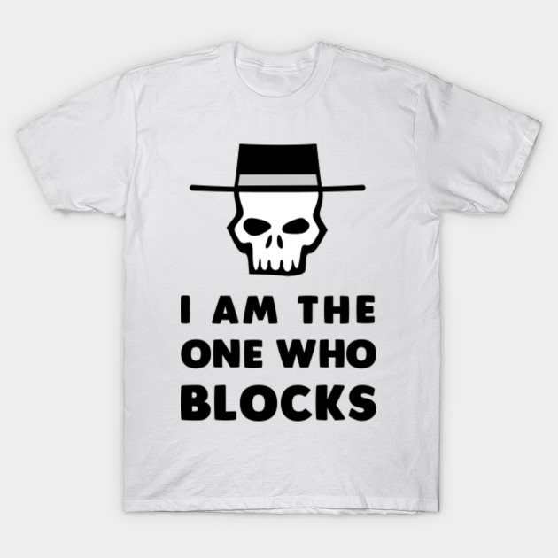 The one who blocks T-Shirt-TOZ